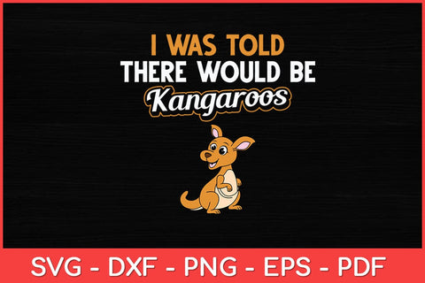 I Was Told There would be Kangaroos Kangaroo Lover Svg Design SVG artprintfile 