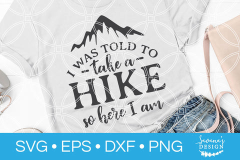 I Was Told To Take A Hike So Here I Am SVG SVG SavanasDesign 