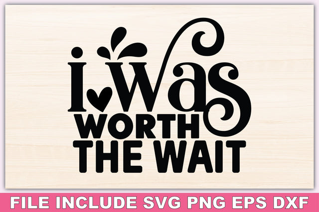 I Was Worth The Wait SVG Ariyan 