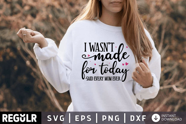 I wasnt made for today SVG SVG Regulrcrative 