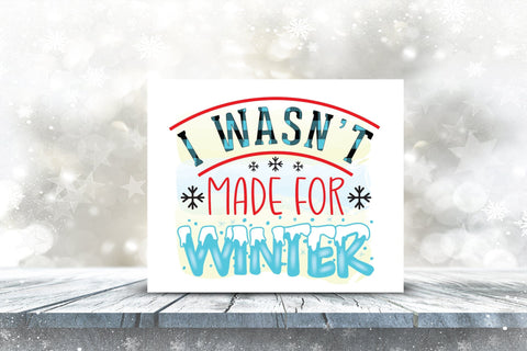 I Wasn't Made for Winter PNG Sublimation Sublimation CraftLabSVG 