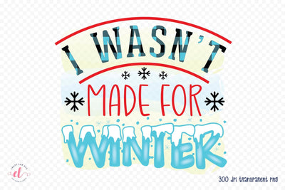 I Wasn't Made for Winter PNG Sublimation Sublimation CraftLabSVG 