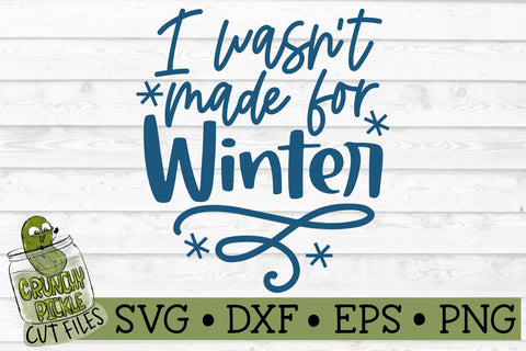 I Wasn't Made for Winter SVG Cut File SVG Crunchy Pickle 