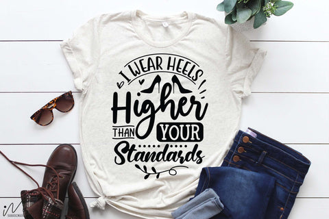 I wear heels higher than your standards svg, Funny t shirt svg, Sarcastic t shirt svg, Funny quotes svg, Sarcasm Svg, Funny gift shirt svg, Sassy Svg, Sarcastic cricut,Silhouette svg,Cameo svg,Digital File SVG Isabella Machell 