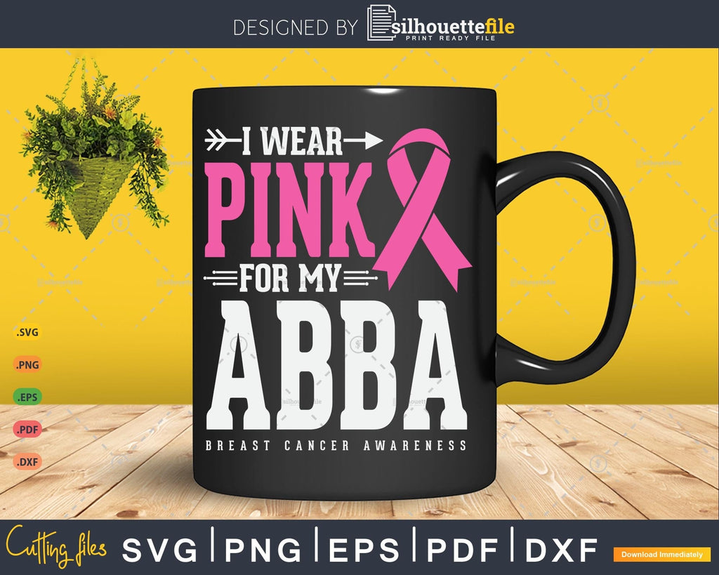 I wear Pink for my Abba Breast Cancer Awareness Svg T-shirt Design - So ...