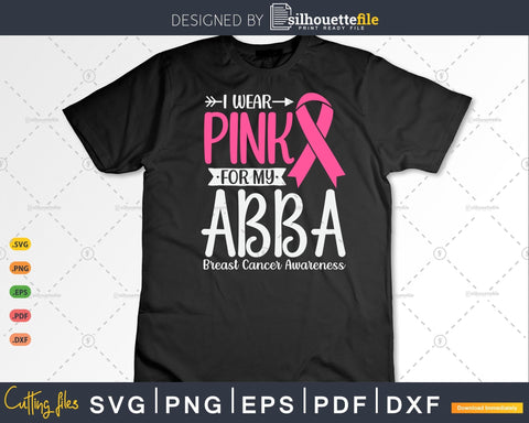 I wear Pink for my Abba Breast Cancer SVG & PNG SVG Silhouette File 