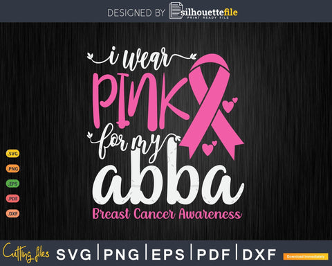 I wear Pink for my Abba Grandma Breast Cancer Gifts SVG & PNG SVG Silhouette File 