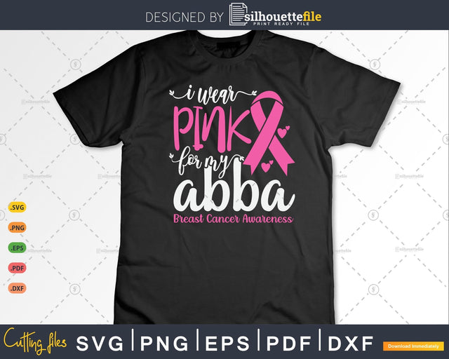 I wear Pink for my Abba Grandma Breast Cancer Gifts SVG & PNG SVG Silhouette File 