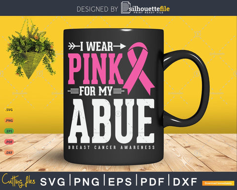 I wear Pink for my Abue Breast Cancer Awareness Svg SVG Silhouette File 