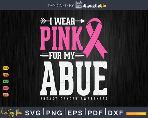 I wear Pink for my Abue Breast Cancer Awareness Svg SVG Silhouette File 