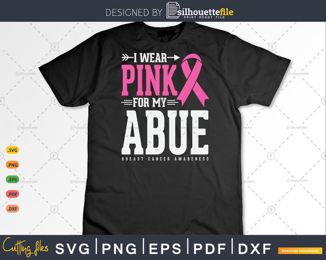 I wear Pink for my Abue Breast Cancer Awareness Svg SVG Silhouette File 