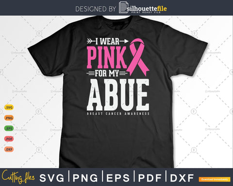 I wear Pink for my Abue Breast Cancer Awareness Svg SVG Silhouette File 