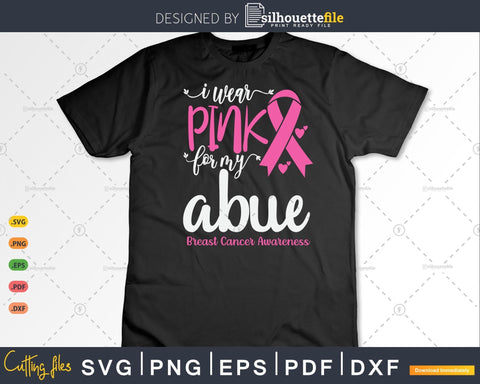 I Wear Pink for My Abue Breast Cancer SVG & PNG SVG Silhouette File 