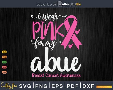 I Wear Pink for My Abue Breast Cancer SVG & PNG SVG Silhouette File 