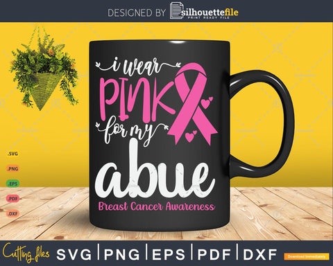 I Wear Pink for My Abue Breast Cancer SVG & PNG SVG Silhouette File 