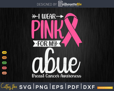 I wear Pink for my Abue Grandma Breast Cancer Gifts SVG & PNG SVG Silhouette File 