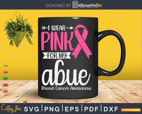I wear Pink for my Abue Grandma Breast Cancer Gifts SVG & PNG SVG Silhouette File 
