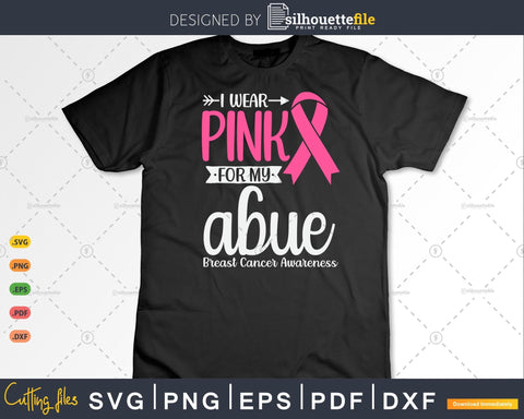 I wear Pink for my Abue Grandma Breast Cancer Gifts SVG & PNG SVG Silhouette File 