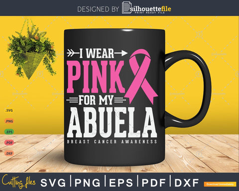 I wear Pink for my Abuela Breast Cancer Awareness Svg SVG Silhouette File 