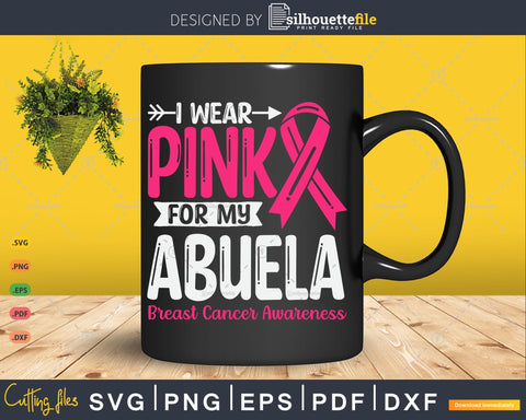 I wear Pink for my Abuela Breast Cancer Awareness Svg SVG Silhouette File 