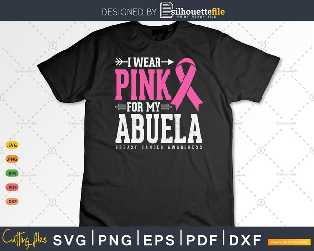 I wear Pink for my Abuela Breast Cancer Awareness Svg SVG Silhouette File 