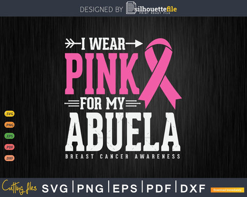 I wear Pink for my Abuela Breast Cancer Awareness Svg SVG Silhouette File 