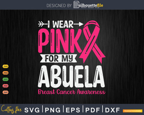 I wear Pink for my Abuela Breast Cancer Awareness Svg SVG Silhouette File 
