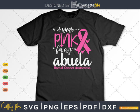 I wear Pink for my Abuela Breast Cancer SVG & PNG SVG Silhouette File 