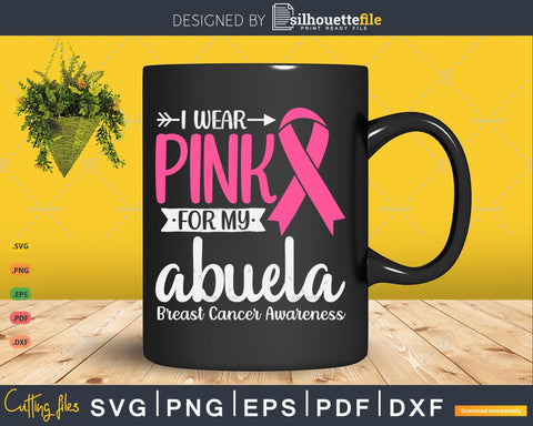 I wear Pink for my Abuela Grandma Breast Cancer Gifts SVG & PNG SVG Silhouette File 