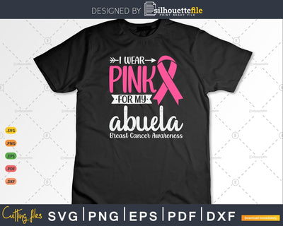 I wear Pink for my Abuela Grandma Breast Cancer Gifts SVG & PNG SVG Silhouette File 