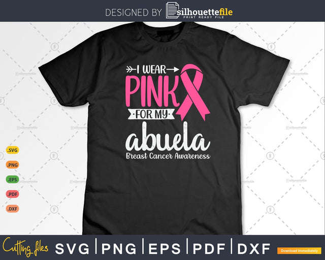 I wear Pink for my Abuela Grandma Breast Cancer Gifts SVG & PNG SVG Silhouette File 