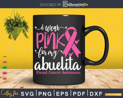I wear Pink for my Abuelita Breast Cancer SVG & PNG SVG Silhouette File 