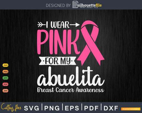 I wear Pink for my Abuelita Grandma Breast Cancer Gifts SVG & PNG SVG Silhouette File 