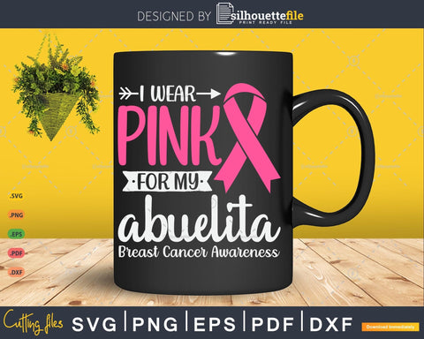 I wear Pink for my Abuelita Grandma Breast Cancer Gifts SVG & PNG SVG Silhouette File 