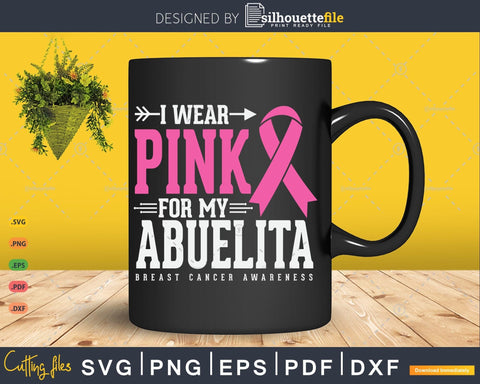 I wear Pink for my Abuelito Breast Cancer Awareness SVG Silhouette File 