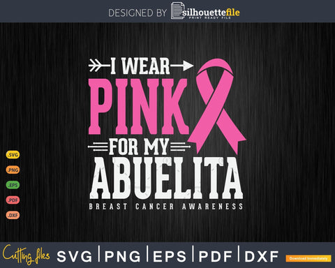 I wear Pink for my Abuelito Breast Cancer Awareness SVG Silhouette File 