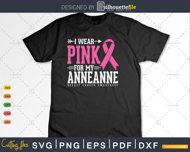 I wear Pink for my Anneanne Cancer Warrior Svg Cut Files SVG Silhouette File 