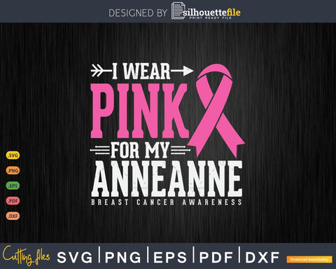 I wear Pink for my Anneanne Cancer Warrior Svg Cut Files SVG Silhouette File 