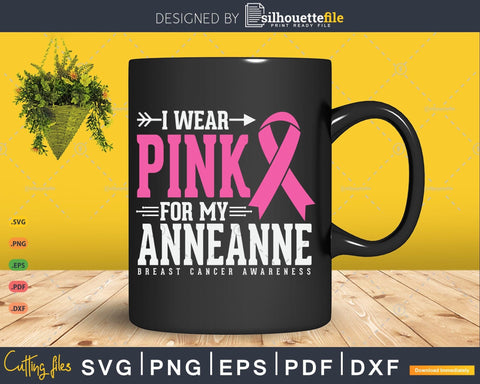 I wear Pink for my Anneanne Cancer Warrior Svg Cut Files SVG Silhouette File 