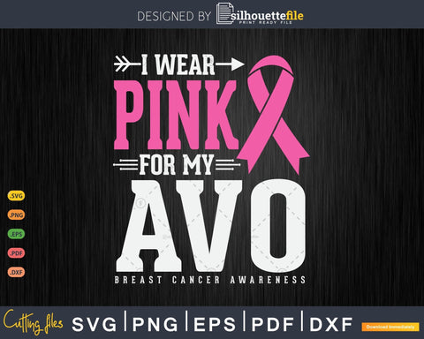 I Wear Pink For My Avo Grandma Breast Cancer Awareness Svg Files SVG Silhouette File 