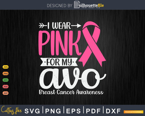 I Wear Pink For My Avo Grandma Breast Cancer Survivor Svg Files SVG Silhouette File 