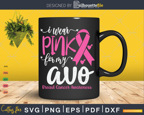 I Wear Pink For My Avo Grandma Cancer Awareness Svg Files SVG Silhouette File 