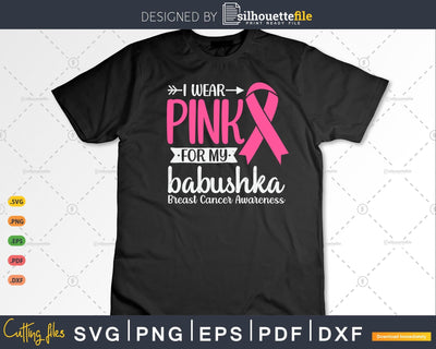 I wear Pink for my Babushka Breast Cancer Awareness Svg Cut Files SVG Silhouette File 