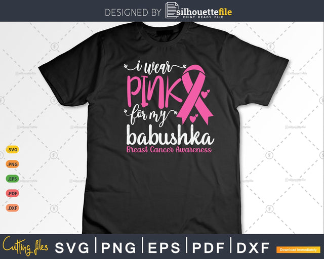 I wear Pink for my Babushka Grandma Cancer Warrior Svg Cut Files SVG Silhouette File 