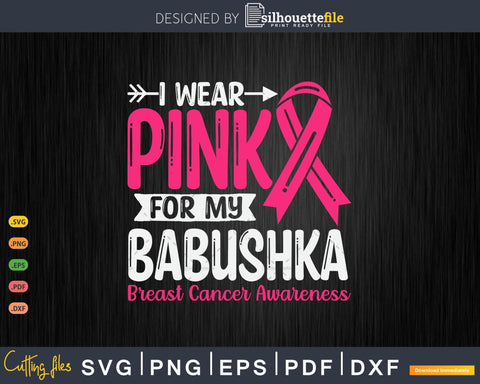I wear Pink for my Babushka Grandma Svg Cut Files SVG Silhouette File 