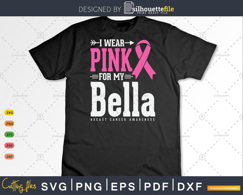 I wear Pink for my Bella Breast Cancer Awareness Svg & Png SVG Silhouette File 