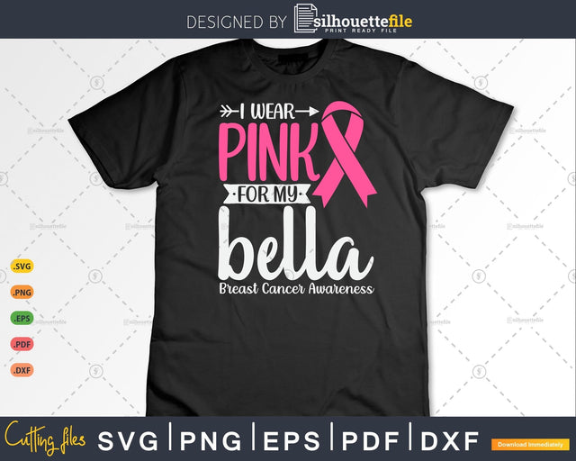 I wear Pink for my Bella Breast Cancer Warrior Gifts SVG & PNG SVG Silhouette File 