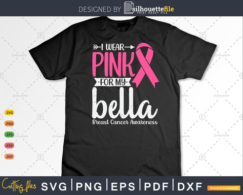I wear Pink for my Bella Breast Cancer Warrior Gifts SVG & PNG SVG Silhouette File 