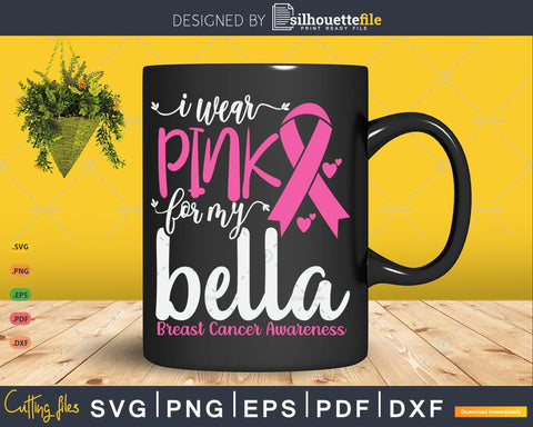 I wear Pink for my Bella Grandma Breast Cancer Gifts SVG & PNG SVG Silhouette File 