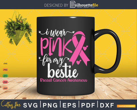 I wear Pink for my Bestie Breast Cancer Awareness Svg Cut Files SVG Silhouette File 